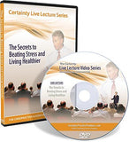 Certainty Live Lecture Series - The Secrets to Beating Stress and Living Healthier